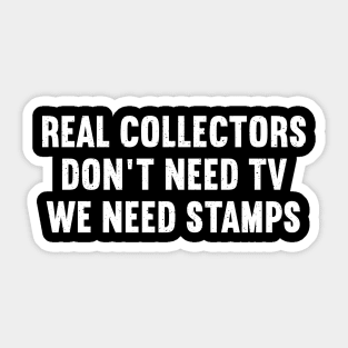 Real Collectors Don't Need TV, We Need Stamps Sticker